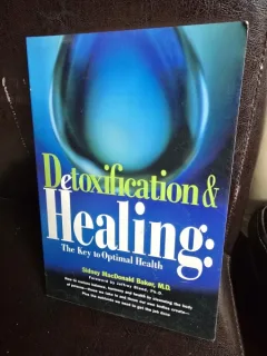 Detoxification & Healing: The key to optimal Health - Sidney MacDonald Baker