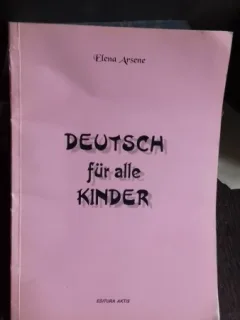 DEUTSCH FÜR ALLE KINDER - ELENA ARSENE  (GERMANA PENTRU TOTI COPIII)