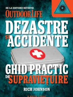 Dezastre Si Accidente. Ghid Practic De Supravietuire - Rich Johnson