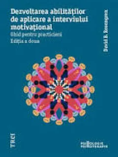Dezvoltarea abilitatilor de aplicare a interviului motivational, ghid pentru practicieni - David B. Rosengren
