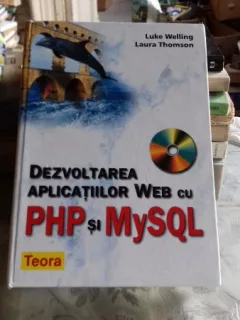 DEZVOLTAREA APLICATIILOR WEB CU PHP SI MYSQL - LUKE WELLING