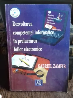 DEZVOLTAREA COMPETENTEI INFORMATICE IN PRELUCRAREA FOILOR ELECTRONICE - GABRIEL ZAMFIR