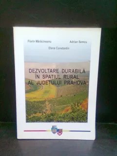 DEZVOLTAREA DURABILA IN SPATIUL RURAL AL JUDETULUI PRAHOVA - FLORIN MARACINEANU