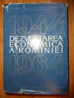 Dezvoltarea Economica A Romaniei 1944-1964 -colectiv