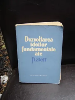 DEZVOLTAREA IDEILOR FUNDAMENTALE ALE FIZICII