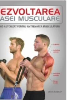 Dezvoltarea masei musculare. Un ghid autorizat pentru antrenamentul musculaturii : Craig Ramsay