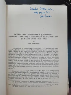Dezvoltarea urbanistica si edilitara a orasului Bucuresti in perioada Regulamentara si in anii Unirii (1831-1862) - Dan Berindei  cu dedicatie