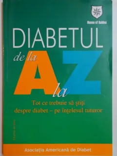DIABETUL DE LA A LA TOT CE TREBUIE SA STITI DESPRE DIABET - PE INTELESUL TUTUROR