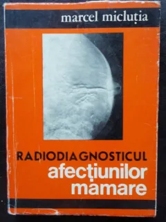 RADIODIAGNOSTICUL AFECTIUNILOR MAMARE - MARCEL MICLUTIA
