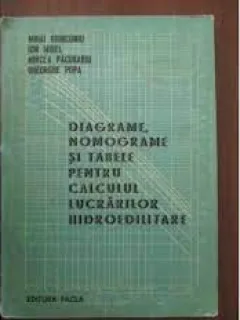 Diagrame, nomograme si tabele pentru calculul lucrarilor hidroedilitare - Mihai Giurconiu