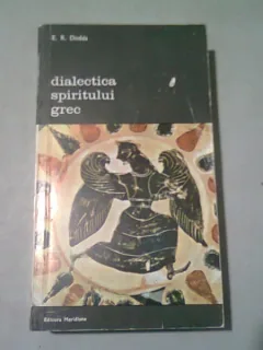 DIALECTICA SPIRITULUI GREC - E. R. DODDS