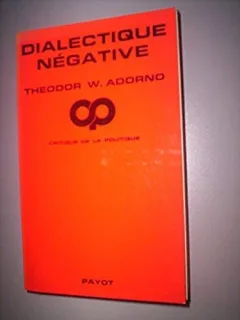 DIALECTIQUE NEGATIVE - THEODOR W. ADORNO  (CARTE IN LIMBA FRANCEZA)