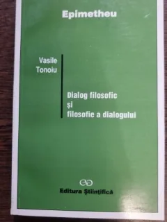 Dialog Filosofic si Filosofie a Dialogului - Vasile Tonoiu