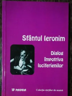 DIALOG IMPOTRIVA LUCIFERIENILOR - SFANTUL IERONIM