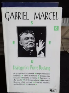 DIALOGURI CU PIERRE BOUTANG - GABRIEL MARCEL