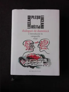DIALOGURI DE DUMINICA O INTRODUCERE IN CATEGORIILE VIETII - ANDREI  PLESU  SI GABRIEL LIICENAU