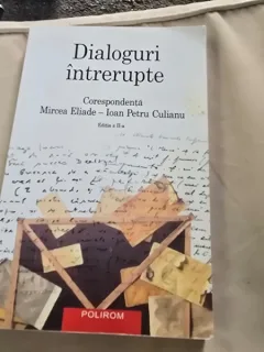 Dialoguri intrerupte, corespondenta Mircea Eliade - Ioan Petru Culianu