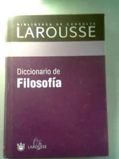 DICCIONARIO DE FILOSOFIA - LAROUSSE  (DICTIONAR DE FILOSOFIE)