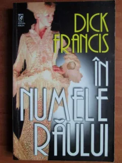 Dick Francis - In numele raului