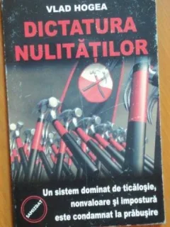 Dictatura Nulitatilor - Vlad Hogea