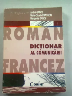 DICTIONAR AL COMUNICARII ROMAN FRANCEZ - ANDREI GANCZ,