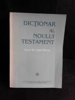 DICTIONAR AL NOULUI TESTAMENT - IOAN MIRCEA