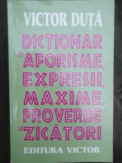 DICTIONAR DE AFORISME, EXPRESII, MAXIME, PROVERBE