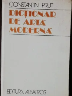 DICTIONAR DE ARTA MODERNA - CONSTANTIN PRUT