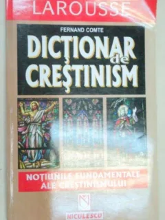 DICTIONAR DE CRESTINISM-FERNAND COMTE 1999