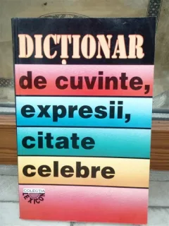 DICTIONAR DE CUVINTE , EXPRESII, CITATE CELEBRE