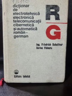 Dictionar de electrotehnica, electronica, telecomunicatii, cibernetica si automatica roman-german - Friedrich Schattner