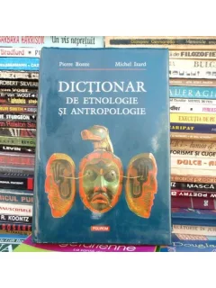 DICTIONAR DE ETNOLOGIE SI ANTROPOLOGIE , PIERRE BONTE