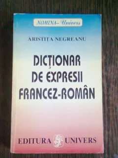 DICTIONAR DE EXPRESII FRANCEZ ROMAN - ARISTITA NEGREANU