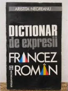 DICTIONAR DE EXPRESII FRANCEZ ROMAN - ARISTITA NEGREANU