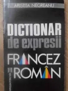 DICTIONAR DE EXPRESII FRANCEZ ROMAN