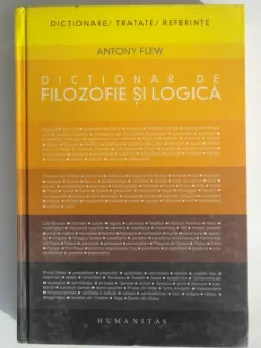 DICTIONAR DE FILOZOFIE SI LOGICA DE ANTONY FLEW