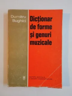 DICTIONAR DE FORME SI GENUNRI MUZICALE DE DUMITRU BUGHICI , EDITURA MUZICALA , 1978