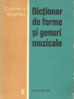 DICTIONAR DE FORME SI GENURI MUZICALE DE DUMITRU BUGHICI