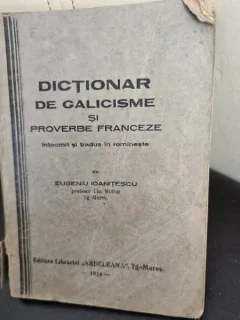 DICTIONAR DE GALICISME SI PROVERBE FRANCEZE, INTOCMIT SI TRADUS DE EUGENIU IOANITESCU