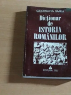 DICTIONAR DE ISTORIA ROMANILOR-GEORGETA SMEU