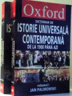 DICTIONAR DE ISTORIE UNIVERSALA CONTEMPORANA DE LA 1900 PANA AZI DE JAN PALMOWSKI, VOL I-II