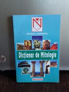 DICTIONAR DE MITOLOGIE - GEORGE LAZARESCU