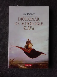 DICTIONAR DE MITOLOGIE SLAVA DE ILIE DANILOV , 2007
