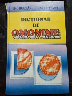 Dictionar de omonime - Gh. Bulgar si N. Felecan