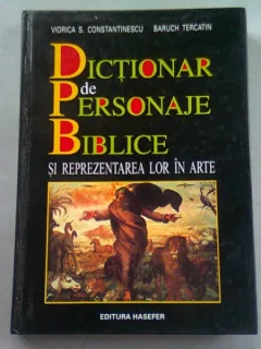 DICTIONAR DE PERSONAJE BIBLICE SI REPREZENTAREA LOR IN ARTE - VIORICA S. CONSTANTINESCU