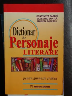 Dictionar de Personaje literare pentru gimnaziu si liceu