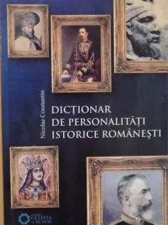 DICTIONAR DE PERSONALITATI ISTORICE ROMANESTI - NICOLAE CONSTANTIN