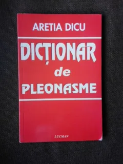 DICTIONAR DE PLEONASME - ARETIA DICU