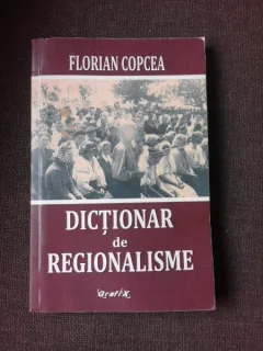 DICTIONAR DE REGIONALISME - FLORIAN COPCEA