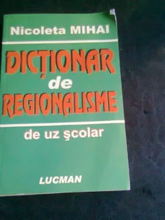 DICTIONAR DE REGIONALISME - NICOLETA MIHAI